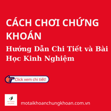 Cách Chơi Chứng Khoán: Hướng Dẫn Chi Tiết và Bài Học Kinh Nghiệm