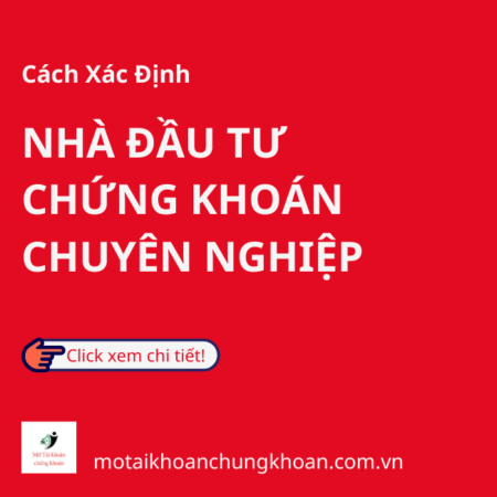 Cách Xác Định Nhà Đầu Tư Chứng Khoán Chuyên Nghiệp 