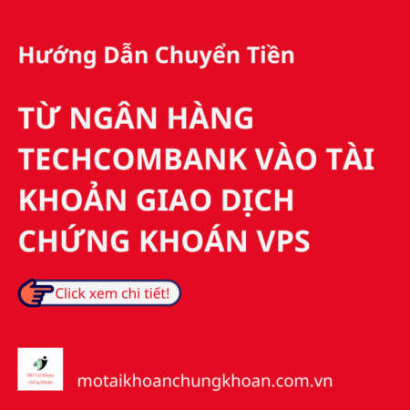 Hướng Dẫn Chuyển Tiền Từ Ngân Hàng Techcombank Vào Tài Khoản Giao Dịch Chứng Khoán VPS